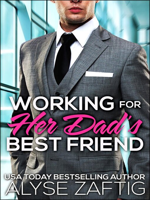 Title details for Working for Her Dad's Best Friend by Alyse Zaftig - Available